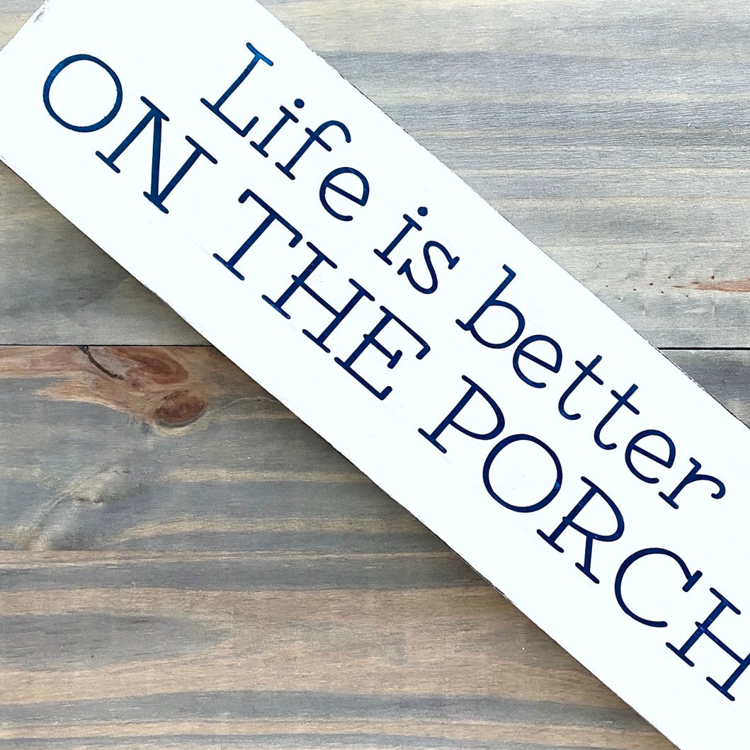 Life is Better on the Porch Sign